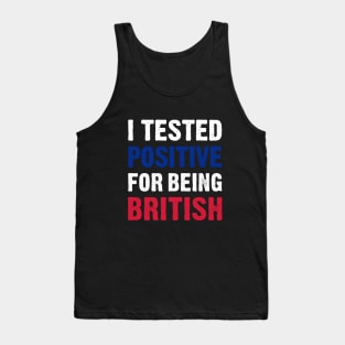 I Tested Positive For Being British Tank Top